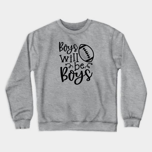 Boys Will Be Boys Football Mom Funny Crewneck Sweatshirt by GlimmerDesigns